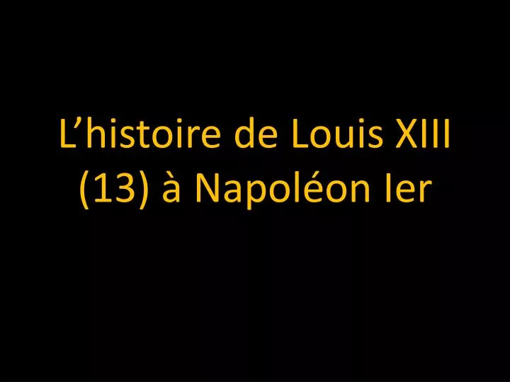 l histoire de louis xiii 13 napol on ier