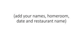 (add your names, homeroom, date and restaurant name)