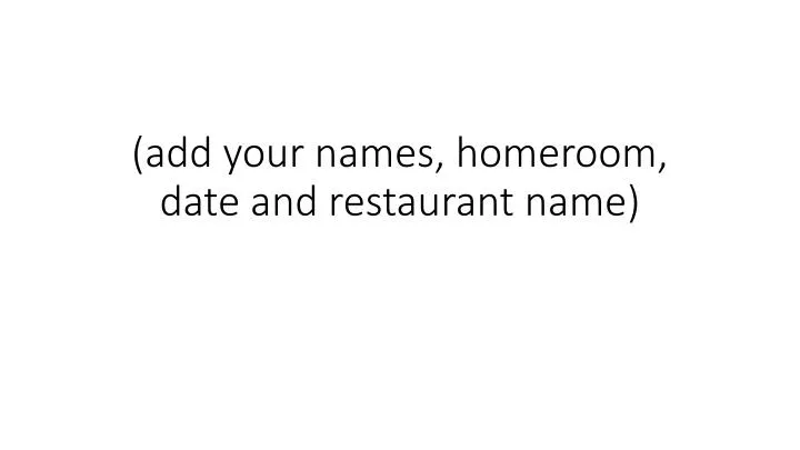 add your names homeroom date and restaurant name