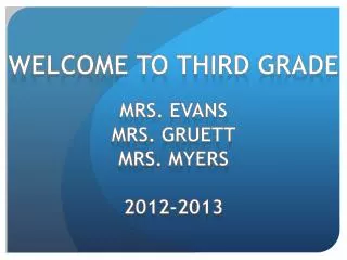 Mrs. Evans Mrs. Gruett Mrs. Myers 2012-2013