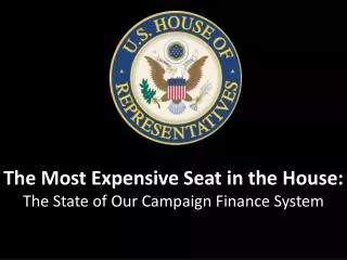 The Most Expensive Seat in the House: The State of Our Campaign Finance System