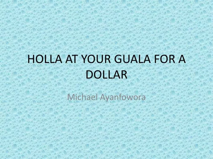 holla at your guala for a dollar