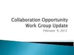 Collaboration Opportunity Work Group Update - slide 1