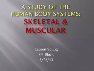 A study of the Human Body Systems: Skeletal &amp; Muscular