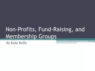 Non-Profits, Fund-Raising, and Membership Groups