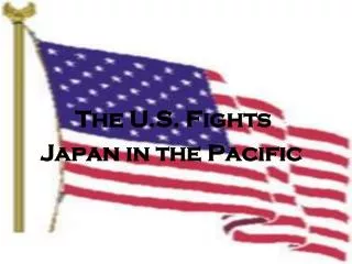 The U.S. Fights Japan in the Pacific