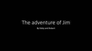 The adventure of J im