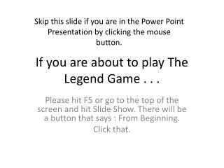 If you are about to play The Legend Game . . .