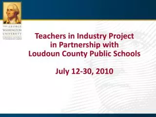 Teachers in Industry Project in Partnership with Loudoun County Public Schools July 12-30, 2010