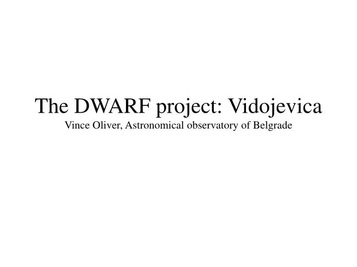 the dwarf project vidojevica vince oliver astronomical observatory of belgrade