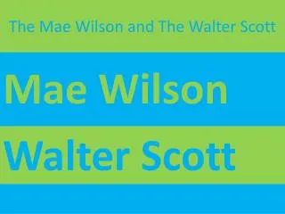 The Mae Wilson and The Walter Scott