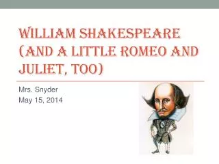 William Shakespeare (And a little Romeo and Juliet, too)
