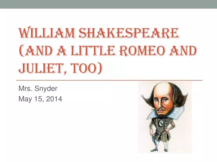 william shakespeare and a little romeo and juliet too