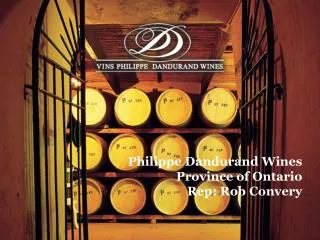 Philippe Dandurand Wines Province of Ontario Rep: Rob Convery