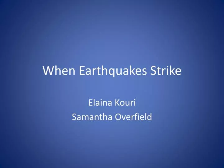 when earthquakes strike