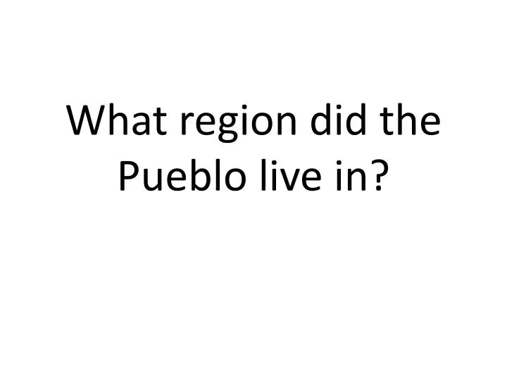 what region did the pueblo live in