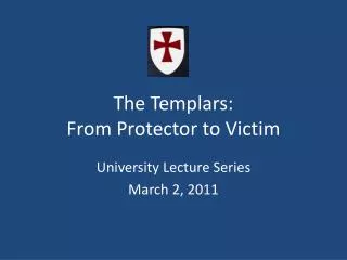The Templars: From Protector to Victim