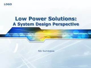 Low Power Solutions: A System Design Perspective
