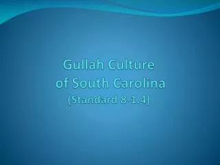 Gullah Culture of South Carolina (Standard 8-1.4)