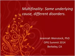 Multifinality: Same underlying cause, different disorders.