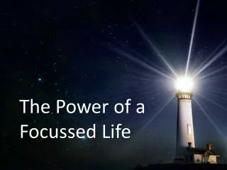 The Power of a Focussed Life