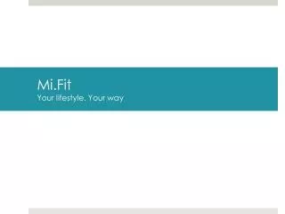 Mi.Fit Your lifestyle. Your way
