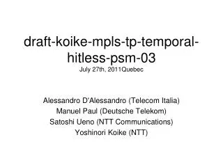 draft-koike-mpls-tp-temporal-hitless-psm-03 July 27th, 2011Quebec