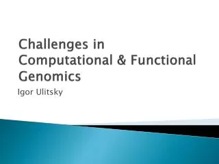 Challenges in Computational &amp; Functional Genomics