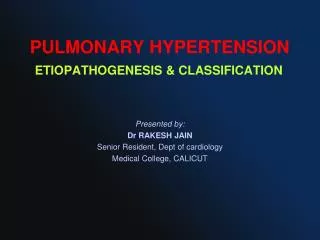 PULMONARY HYPERTENSION ETIOPATHOGENESIS &amp; CLASSIFICATION