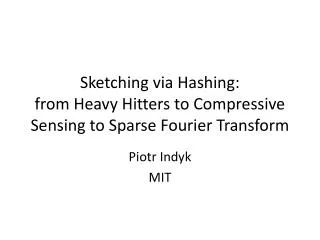 Sketching via Hashing: from Heavy Hitters to Compressive Sensing to Sparse Fourier Transform