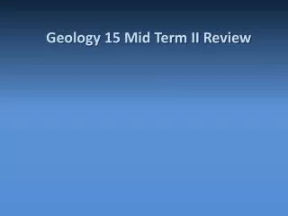 Geology 15 Mid Term II Review