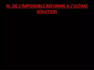 iii de l impossible reforme a l ultime solution