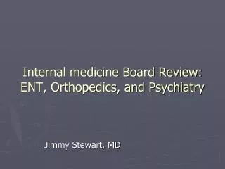 Internal medicine Board Review: ENT, Orthopedics, and Psychiatry