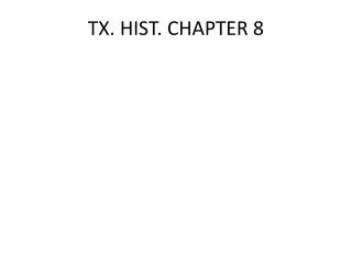 TX. HIST. CHAPTER 8