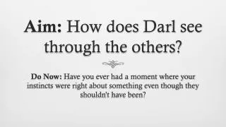 Aim: How does Darl see through the others?