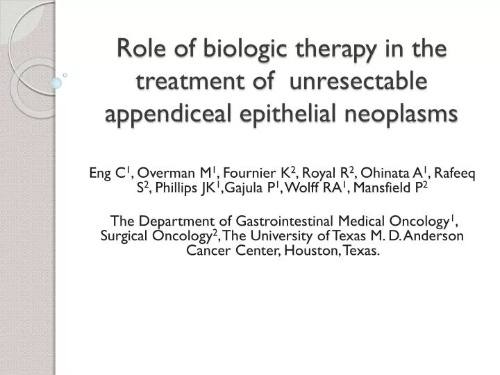 role of biologic therapy in the treatment of unresectable appendiceal epithelial neoplasms
