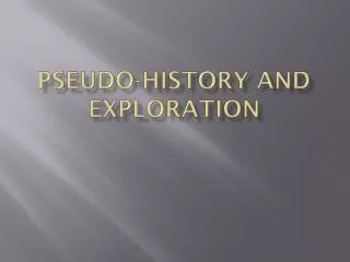 Pseudo-History and Exploration