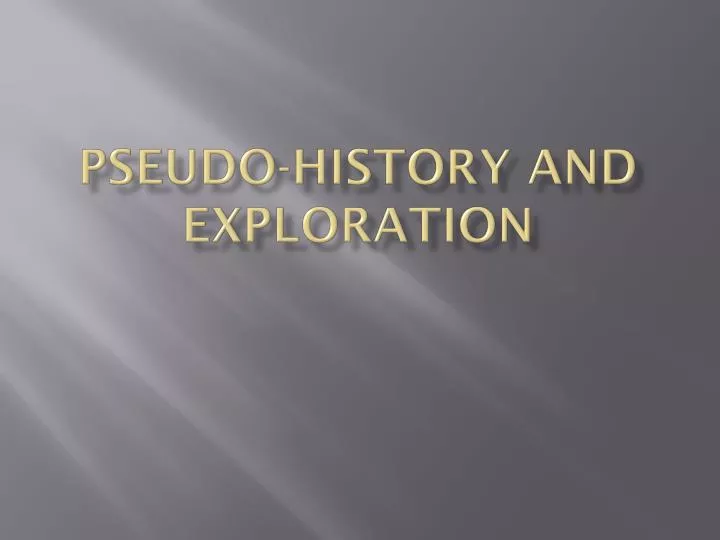 pseudo history and exploration
