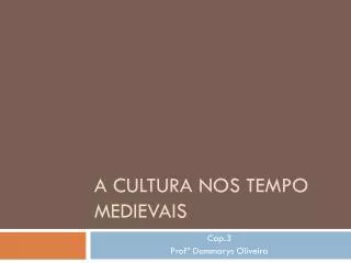 A CULTURA NOS TEMPO MEDIEVAIS