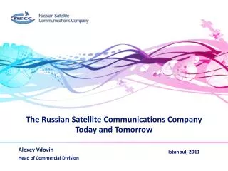 The Russian Satellite Communications Company Today and Tomorrow