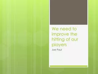 We need to improve the hitting of our players