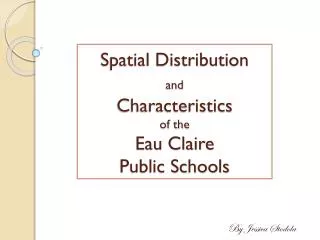 Spatial Distribution and Characteristics of the Eau Claire Public Schools