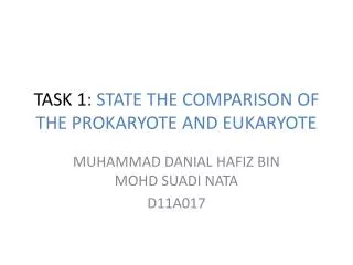 TASK 1 : STATE THE COMPARISON OF THE PROKARYOTE AND EUKARYOTE