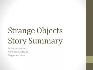 Strange Objects Story Summary