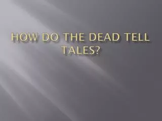 How do the Dead Tell Tales?