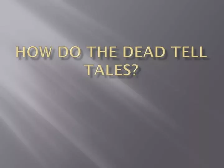 how do the dead tell tales