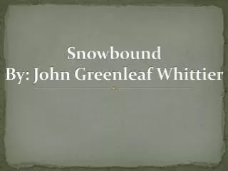 Snowbound By: John Greenleaf Whittier