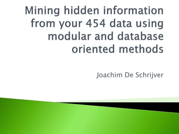 mining hidden information from your 454 data using modular and database oriented methods