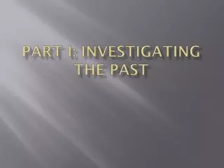 Part I: Investigating the Past