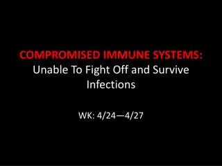 COMPROMISED IMMUNE SYSTEMS: Unable To Fight Off and Survive Infections